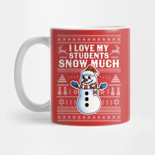 I Love My Students Snow Much Teacher Funny Ugly Christmas Mug